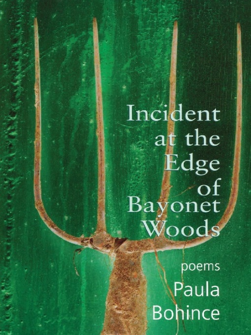 Title details for Incident at the Edge of Bayonet Woods by Paula Bohince - Available